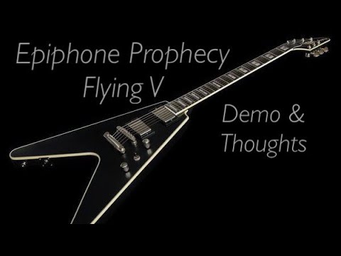 Epiphone Flying V Prophecy | Demo and My Thoughts