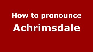 How to pronounce Achrimsdale