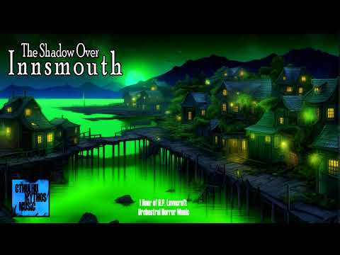 The Shadow Over Innsmouth ¦ 1 Hour of Dark Mystery HP Lovecraft Horror Music