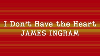 James Ingram - I Don t Have The Heart (Lyrics)