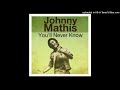 Johnny Mathis - You'll Never Know
