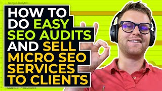 How To Do Easy SEO Audits and Sell Micro SEO Services to Clients