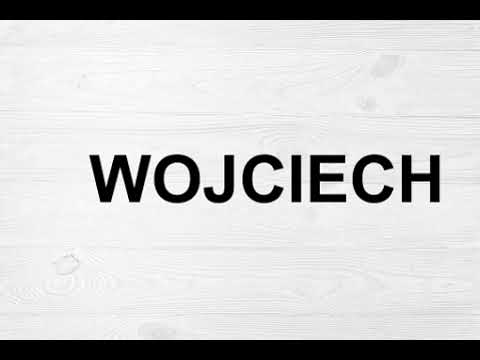 How To Pronounce Wojciech