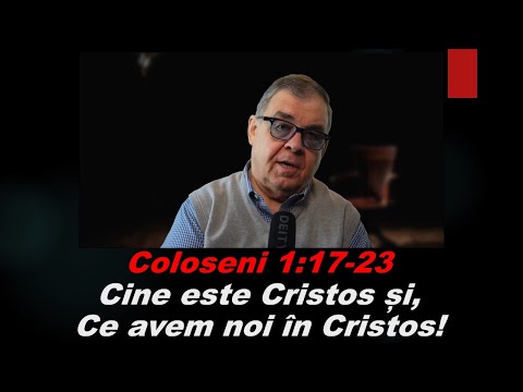 PC(242) Coloseni 1:17-23 - Cine este Cristos și ce avem noi în El? - Predică / studiu biblic