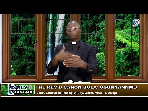 DAILY FOUNTAIN OF APRIL 22, 2019 - REV'D CANON BOLA' OGUNYANNWO