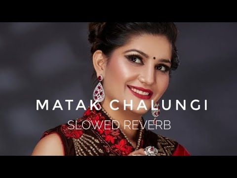 Matak Chalungi ( slowed reverb ) Lo-fi song// sapna choudhary matak Chalungi slowed reverb version