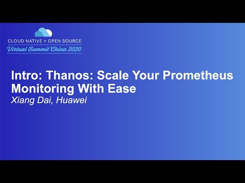 Intro: Thanos: Scale Your Prometheus Monitoring With Ease - Xiang Dai, Huawei