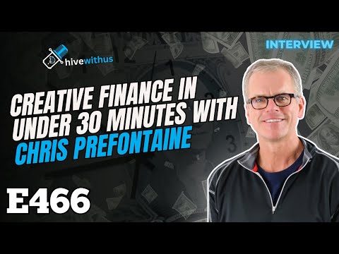 Ep 466: Creative Finance In Under 30 Minutes With Chris Prefontaine
