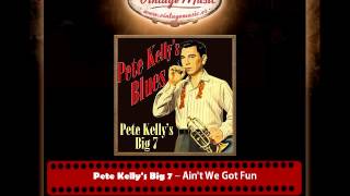 Pete Kelly's Big 7 – Ain't We Got Fun