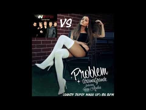 ARIANA GRANDE FT. IGGY AZALEA Vs NSYNC Problem Vs Bye Bye Bye (Sandy Dupuy MASH UP) 86 BPM