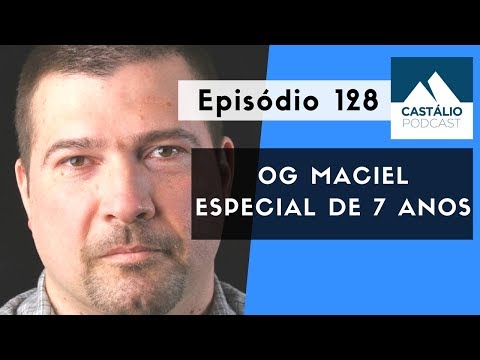 Castálio Podcast - 128 - Especial 7 anos - Entrevista com Og Maciel
