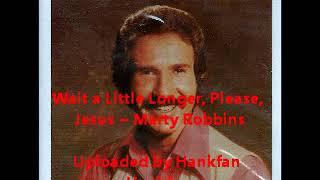 Marty Robbins ~ Wait a Little Longer, Please, Jesus