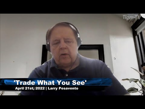 April 21st, Trade What You See with Larry Pesavento n on TFNN - 2022