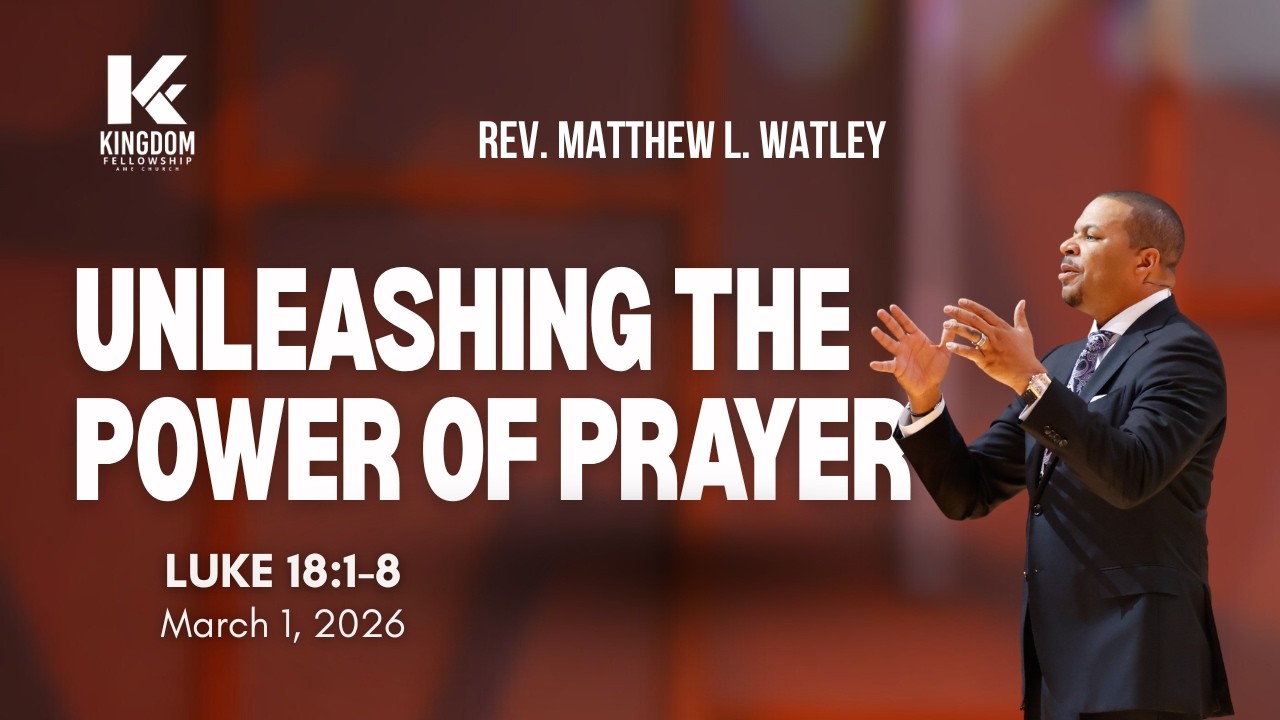 Unleashing the Power of Prayer | Rev. Matthew L. Watley | Kingdom Fellowship AME