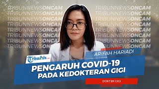 Pengaruh Covid-19 Terhadap Dunia Kedokteran Gigi dari Awal Pandemi Hingga New Normal