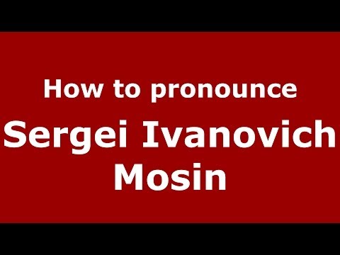 How to pronounce Sergei Ivanovich Mosin (Russian/Russia) - PronounceNames.com