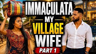 IMMACULATA PART 1: My Village Wife | Mama Forced Her Billionaire Son To Marry A Village Girl