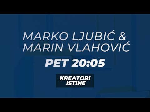 KREATORI ISTINE - Marko Ljubić i Marin Vlahović - PET 20:05