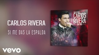 Carlos Rivera - Si Me Das la Espalda (Audio)