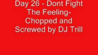 Day 26-Dont Fight The Feeling-Chopped & Screwed by DJ Trill