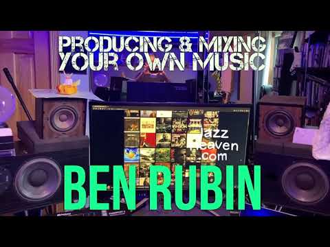Ben Rubin Masterclass: Producing & Mixing Your Own Music LIVE + Q&A JAZZHEAVEN.COM