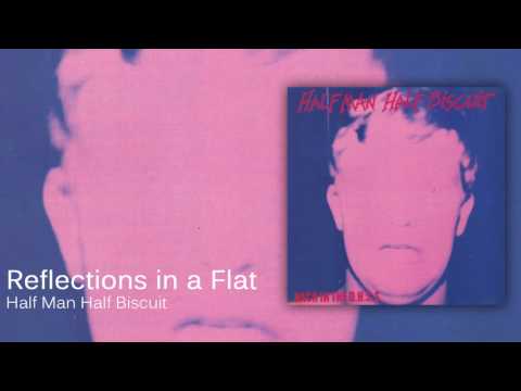Reflections in a Flat - Half Man Half Biscuit