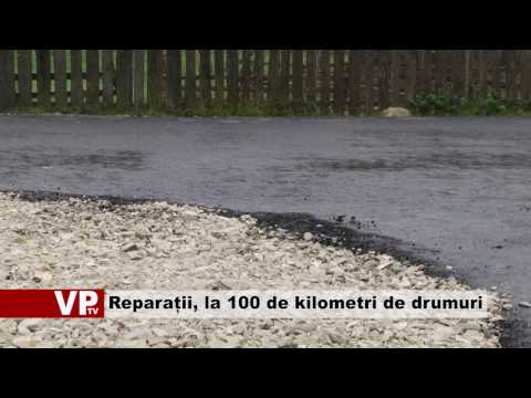 Reparații, la 100 de kilometri de drumuri