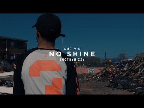 Amg Vic - No Shine (ShotByNizzy)