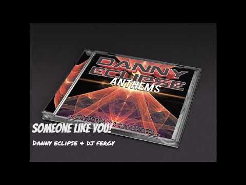 Danny Eclipse & DJ Fergy - Someone Like You!