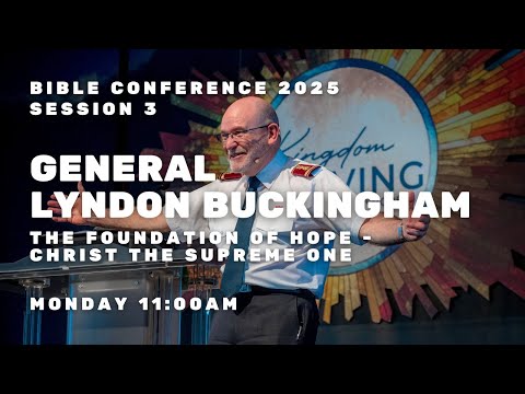 Bible Conference 2025 - General Lyndon Buckingham - The Foundation of Hope - Christ The Supreme One