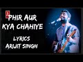 Phir Aur Kya Chahiye Lyrics Arijit Singh Superhit Songs