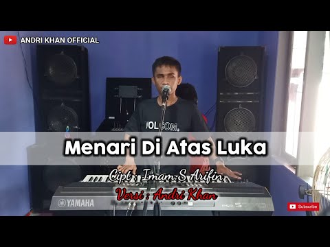 Sangat Menyentuh Andri khan Bawain || MENARI DI ATAS LUKA || Cipt : Imam.S Arifin