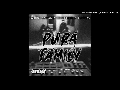 PURA FAMILY - CABRO AARON, CEASHEESE, TURRON