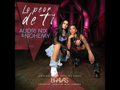 Audri Nix x Nohemy - Lo Peor De Ti (Audio Oficial) (Original Music From the series Bravas)