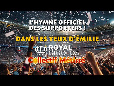 ROYAL GIGOLOS Remix DANS LES YEUX D'ÉMILIE, LYRIC Clip de L'HYMNE des SUPPORTERS Collectif Métissé