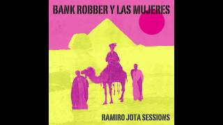 Bank Robber Y Las Mujeres - Ramiro Jota Sessions (Full Album) 2017