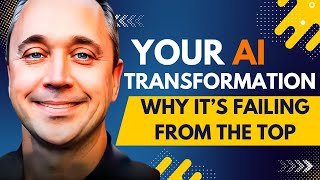 Why Your AI Transformation Is Failing From The Top - Part 2