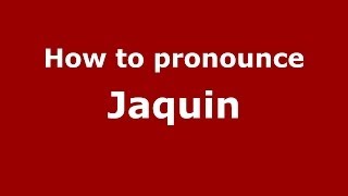 How to pronounce Jaquin