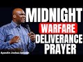 MIDNIGHT WARFARE DELIVERANCE PRAYER APOSTLE JOSHUA SELMAN