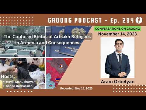 Aram Orbelyan - The Confused Status of Artskah Refugees in Armenia and Consequences| Ep 294 - Nov 14, 2023