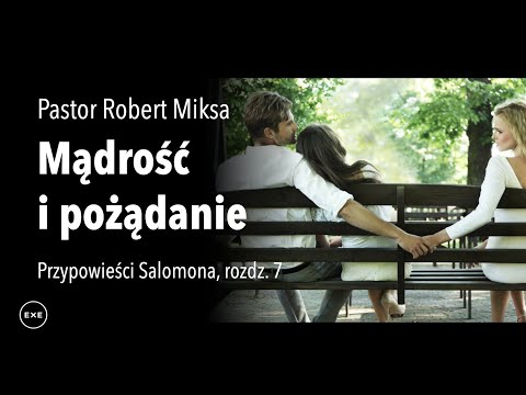 PS#07 "Mądrość i pożądanie" – Przypowieści Salomona, rozdz. 7 – Robert Miksa