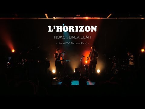 nOx.3 & Linda Oláh - L'horizon - Live at FGO-BARBARA (Paris)