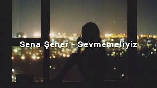 Sena Şener - Sevmemeliyiz Sözleri/Lyrics