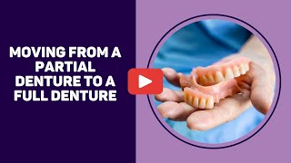Moving from a Partial Denture to a Full Denture