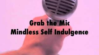 Grab the Mic, MSI /Mindless Self Indulgence/