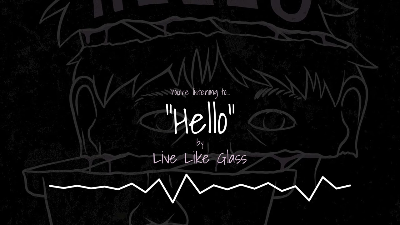 Live Like Glass - Hello