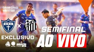 🔴 AO VIVO: Oratório x Santos | SEMIFINAL (VOLTA) — Vale vaga na final! ⚽🔥