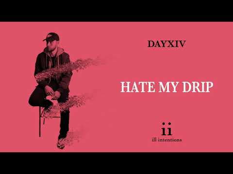 DAYXIV - Hate My Drip