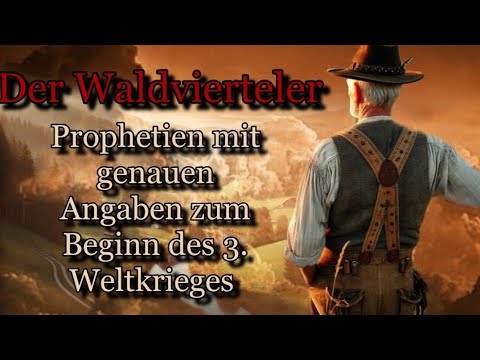 Der Waldvierteler - Prophezeiungen eines bekannten und doch anonymen Sehers.