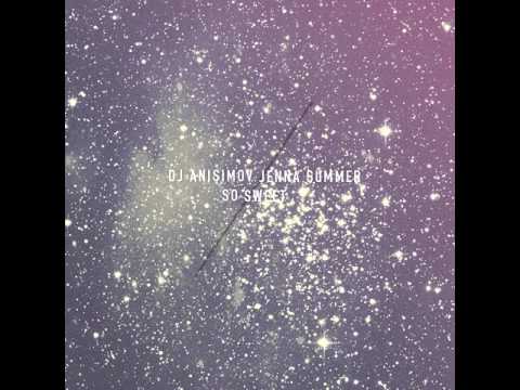 DJ Anisimov: So Sweet (feat. Jenna Summer) (Release on 1 april 2016 @ Stolica Records)